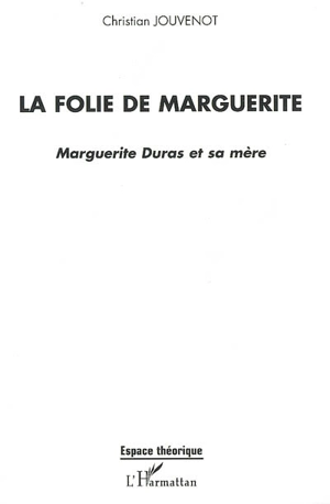 La folie de Marguerite : Marguerite Duras et sa mère - Christian Jouvenot