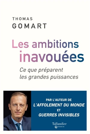 Les ambitions inavouées : ce que préparent les grandes puissances - Thomas Gomart