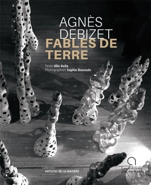 Agnès Debizet : fables de terre - Alin Avila