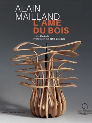 Alain Mailland : l'âme du bois - Alin Avila