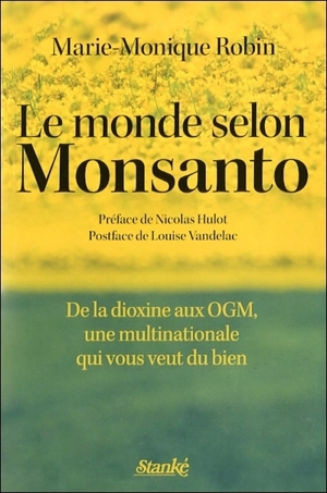 Le monde selon Monsanto : de la dioxine aux OGM, une multinationale qui vous veut du bien - Marie-Monique Robin