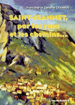 Saint-Jeannet, par les rues et les chemins... - Françoise Chambon