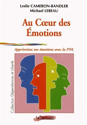 Au coeur des émotions : apprivoisez vos émotions avec la PNL - Leslie Cameron-Bandler