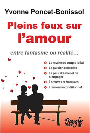 Pleins feux sur l'amour : entre fantasme et réalité... - Yvonne Poncet-Bonissol