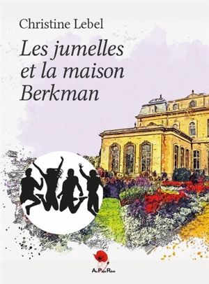 Les jumelles et la maison Berkman - Christine Lebel