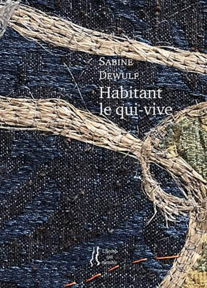 Habitant le qui-vive : poèmes - Sabine Dewulf