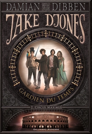 Jake Djones : gardien du temps. Vol. 2. Circus Maximus - Damian Dibben