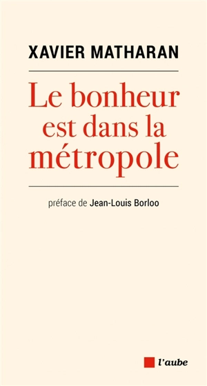 Le bonheur est dans la métropole - Xavier Matharan