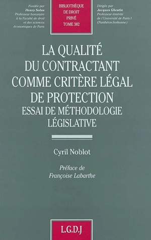 La qualité du contractant comme critère légal de protection : essai de méthodologie législative - Cyril Noblot