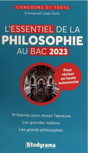 L'essentiel de la philosophie au bac 2023 : 19 thèmes pour réussir l'épreuve, les grandes notions, les grands philosophes - Emmanuel-Juste Duits