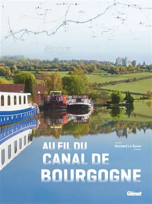 Au fil du canal de Bourgogne - Bernard Le Sueur