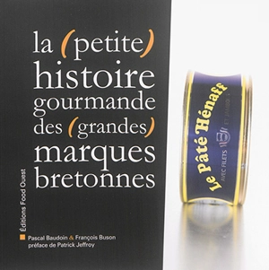 La (petite) histoire gourmande des (grandes) marques bretonnes - Pascal Baudoin