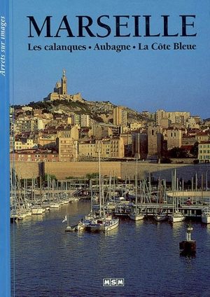 Marseille : les calanques, Aubagne, la Côte Bleue - Sylvie Flandin