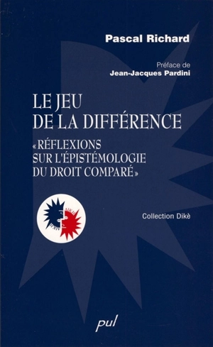 Le jeu de la différence : réflexions sur l'épistémologie du droit comparé - Pascal Richard