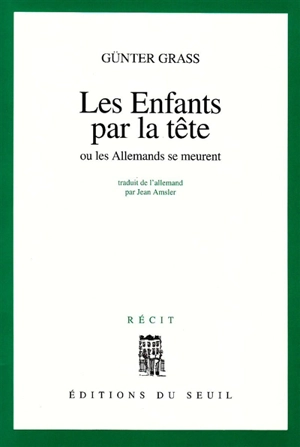 Les enfants par la tête ou Les Allemands se meurent - Günter Grass