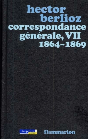 Correspondance générale. Vol. 7. 1864-1869 - Hector Berlioz