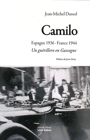 Camilo : Espagne 1936-France 1944 : un guérillero en Gascogne - Jean-Michel Dussol