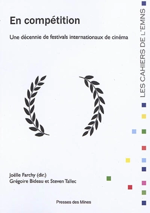En compétition : une décennie de festivals internationaux de cinéma - Gregoire Bideau