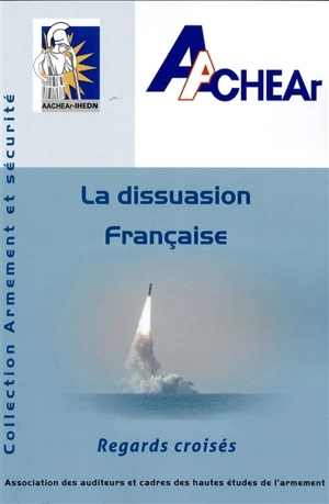 La dissuasion française : regards croisés - Association des auditeurs et cadres des hautes études de l'armement (Paris)