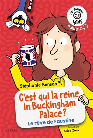 C'est qui la reine in Buckingham Palace ? : le rêve de Faustine - Stéphanie Benson