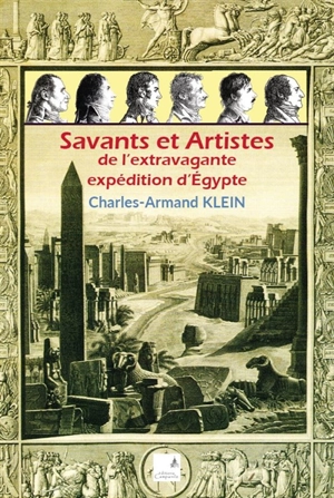 Savants et artistes de l'extravagante expédition d'Egypte - Charles-Armand Klein