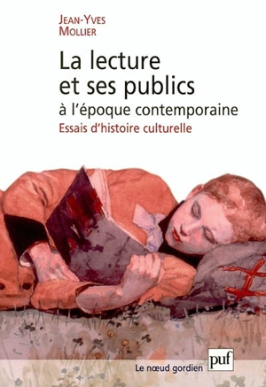 La lecture et ses publics à l'époque contemporaine : essais d'histoire culturelle - Jean-Yves Mollier