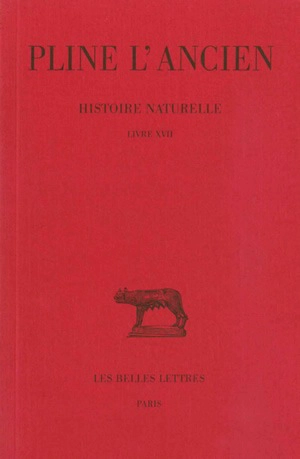 Histoire naturelle. Vol. 17. Livre XVII - Pline l'Ancien