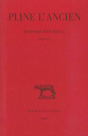 Histoire naturelle. Vol. 16. Livre XVI - Pline l'Ancien