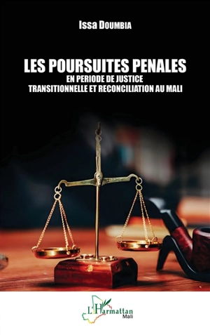 Les poursuites pénales en période de justice transitionnelle et réconciliation au Mali - Issa Doumbia