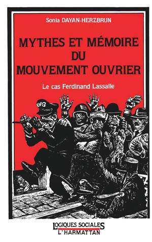 Mythes et mémoire du mouvement ouvrier : le cas Ferdinand Lassalle - Sonia Dayan-Herzbrun