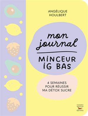 Mon journal minceur IG bas : 4 semaines pour réussir ma détox sucre - Angélique Houlbert