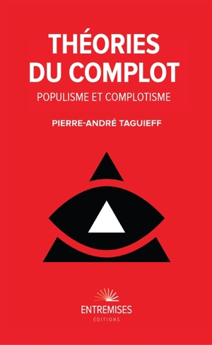 Théories du complot : populisme et complotisme - Pierre-André Taguieff
