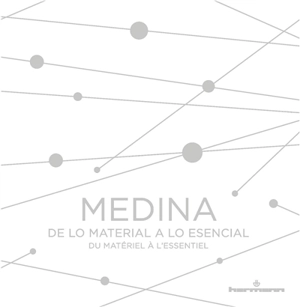 Medina : de lo material a lo esencial. Medina : du matériel à l'essentiel - Bélgica Rodriguez