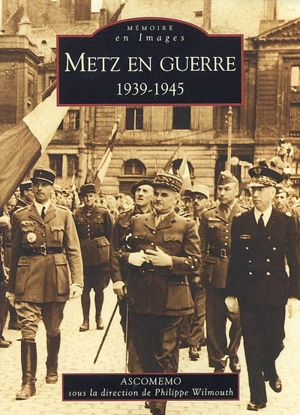 Metz en guerre, 1939-1945 - Association pour la conservation de la mémoire de la Moselle en 1939-1945