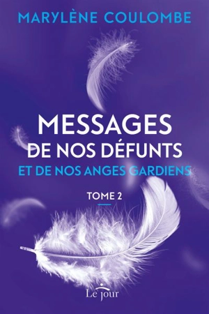 Messages de nos défunts et de nos anges gardiens. Vol. 2 - Marylène Coulombe