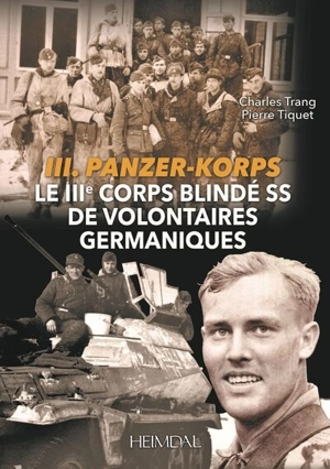 III. SS-Panzer-Korps : le IIIe Corps blindé SS de volontaires germaniques - Charles Trang