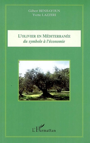 L'olivier en Méditerranée : du symbole à l'économie - Gilbert Benhayoun