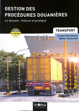 Gestion des procédures douanières : la douane, théorie et pratique : formations initiales et continues - Jacques Dechaume