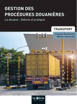 Gestion des procédures douanières : la douane, théorie et pratique : formations initiales et continues - Jacques Dechaume