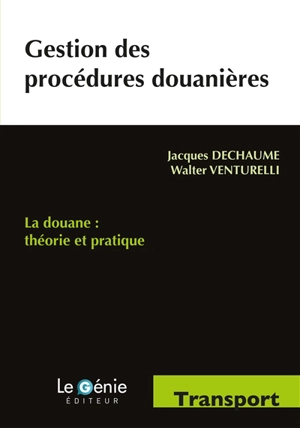 Gestion des procédures douanières : la douane, théorie et pratique : formations initiales et continues - Jacques Dechaume