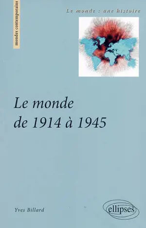 Le monde de 1914 à 1945 - Yves Billard