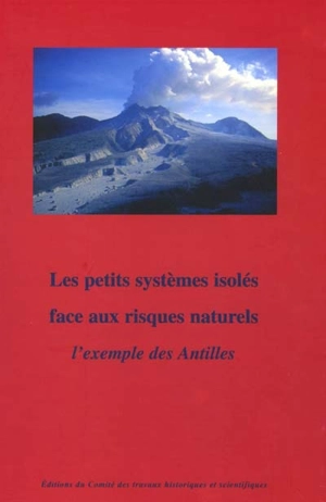 Les petits systèmes isolés face aux risques naturels : l'exemple des Antilles - Congrès national des sociétés historiques et scientifiques (123 ; 1998 ; Fort-de-France / Schoelcher, Martinique)