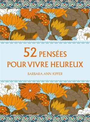 52 pensées pour vivre heureux - Barbara Ann Kipfer