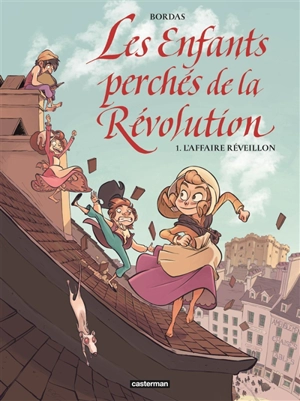 Les enfants perchés de la Révolution. Vol. 1. L'affaire Réveillon - Jean-Sébastien Bordas