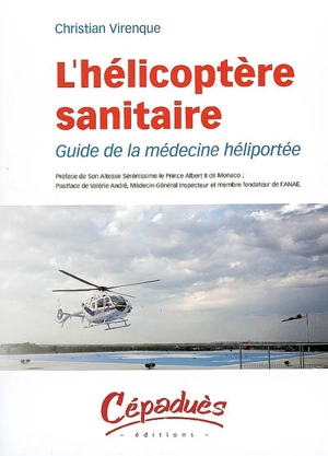 L'hélicoptère sanitaire : guide de la médecine héliportée - Christian Virenque