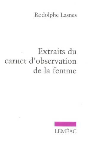 Extraits du carnet d'observation de la femme - Rodolphe Lasnes