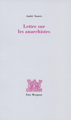 Lettre d'André de Séipse, solitaire, sur les anarchistes, quels ils sont et comme il faut les punir - André Suarès