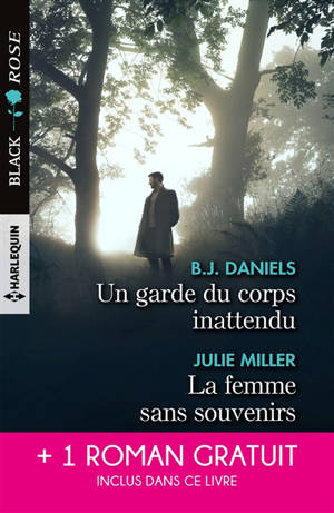 Un garde du corps inattendu. La femme sans souvenirs. Un amour menacé - B.J. Daniels