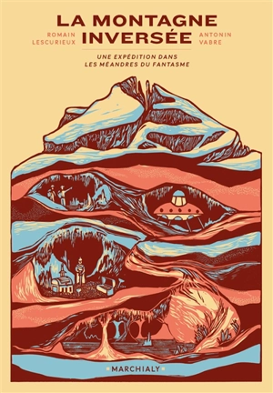 La montagne inversée : une expédition dans les méandres du fantasme - Romain Lescurieux