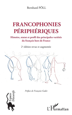 Francophonies périphériques : histoire, statut et profil des principales variétés du français hors de France - Bernhard Pöll